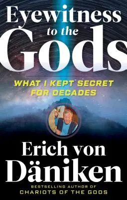 Testigo ocular de los dioses: lo que mantuve en secreto durante décadas - Eyewitness to the Gods: What I Kept Secret for Decades