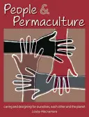 Personas y permacultura: Cuidar y diseñar para nosotros mismos, para los demás y para el planeta - People & Permaculture: Caring and Designing for Ourselves, Each Other and the Planet