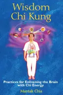 Chi Kung de la Sabiduría: Prácticas para Vivificar el Cerebro con la Energía Chi - Wisdom Chi Kung: Practices for Enlivening the Brain with Chi Energy