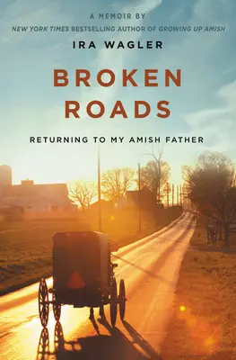 Broken Roads: Retorno a mi padre amish - Broken Roads: Returning to My Amish Father