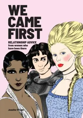 Nosotras primero: Consejos de pareja de mujeres que han pasado por lo mismo (Libro de citas de humor, Libro de mujeres en la historia) - We Came First: Relationship Advice from Women Who Have Been There (Humor Dating Book, Women in History Book)