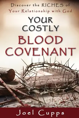 Tu costoso pacto de sangre: Descubre la Riqueza de tu Relación con Dios - Your Costly Blood Covenant: Discover the RICHES of Your Relationship with God