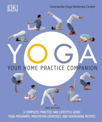 Yoga: Su compañero de práctica en casa: Una Guía Completa de Práctica y Estilo de Vida: Programas de yoga, ejercicios de meditación y recetas nutritivas - Yoga: Your Home Practice Companion: A Complete Practice and Lifestyle Guide: Yoga Programs, Meditation Exercises, and Nourishing Recipes