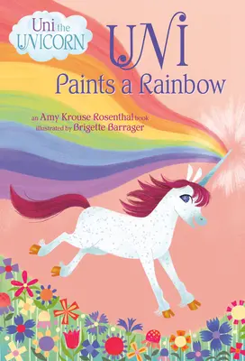 Uni pinta un arco iris (Uni el unicornio) - Uni Paints a Rainbow (Uni the Unicorn)