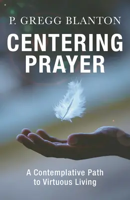 La oración centrada: Un camino contemplativo hacia la vida virtuosa - Centering Prayer: A Contemplative Path to Virtuous Living