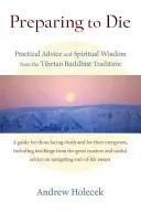 Prepararse para morir: consejos prácticos y sabiduría espiritual de la tradición budista tibetana - Preparing to Die: Practical Advice and Spiritual Wisdom from the Tibetan Buddhist Tradition