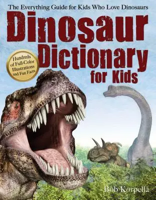 Diccionario de dinosaurios para niños: La guía completa para los niños que adoran los dinosaurios - Dinosaur Dictionary for Kids: The Everything Guide for Kids Who Love Dinosaurs