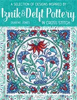 Una selección de diseños inspirados en la cerámica de Iznik y Delft en punto de cruz - A Selection of Designs Inspired by Iznik and Delft Pottery in Cross Stitch