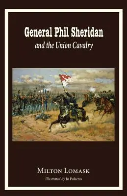 El general Phil Sheridan y la caballería de la Unión - General Phil Sheridan and the Union Cavalry