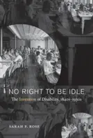 No Right to Be Idle: La invención de la discapacidad, 1840-1930 - No Right to Be Idle: The Invention of Disability, 1840s-1930s