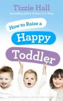 Cómo criar a un niño feliz - How to Raise a Happy Toddler