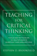 Enseñar a pensar críticamente: Herramientas y técnicas para ayudar a los estudiantes a cuestionar sus suposiciones - Teaching for Critical Thinking: Tools and Techniques to Help Students Question Their Assumptions