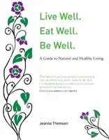 Vivir bien. Come bien. Guía natural para una vida sana - Live Well. Eat Well. Be Well. - A Natural Guide to Healthy Living