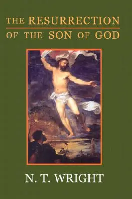 La resurrección del Hijo de Dios: Los orígenes cristianos y la cuestión de Dios: Volumen 3 - The Resurrection of the Son of God: Christian Origins and the Question of God: Volume 3