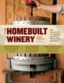 The Homebuilt Winery: 43 proyectos para construir y utilizar equipos de vinificación - The Homebuilt Winery: 43 Projects for Building and Using Winemaking Equipment
