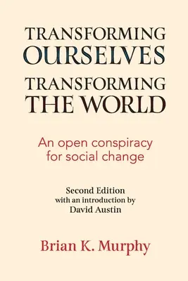 Transformarnos, transformar el mundo: Una conspiración abierta para el cambio social - Transforming the Ourselves, Transforming the World: An Open Conspiracy for Social Change