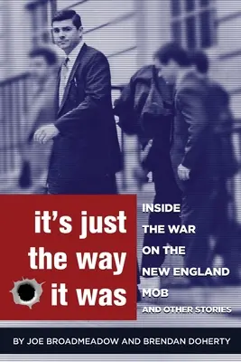 It's Just the Way It Was: Dentro de la guerra contra la mafia de Nueva Inglaterra y otras historias - It's Just the Way It Was: Inside the War on the New England Mob and other stories
