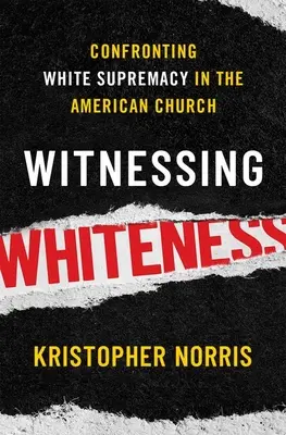 Witnessing Whiteness: Afrontar la supremacía blanca en la Iglesia estadounidense - Witnessing Whiteness: Confronting White Supremacy in the American Church
