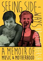 Seeing Sideways - A Memoir of Music and Motherhood (Ver de reojo: memorias sobre música y maternidad) - Seeing Sideways - A Memoir of Music and Motherhood