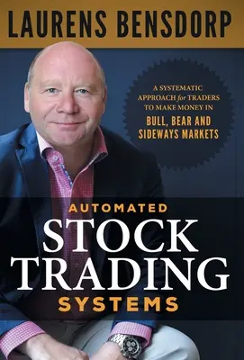 Sistemas automatizados de negociación de acciones: Un enfoque sistemático para que los operadores ganen dinero en mercados alcistas, bajistas y laterales. - Automated Stock Trading Systems: A Systematic Approach for Traders to Make Money in Bull, Bear and Sideways Markets