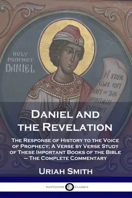 Daniel y el Apocalipsis: La respuesta de la Historia a la voz de la Profecía; Estudio versículo a versículo de estos importantes libros de la Biblia - El C - Daniel and the Revelation: The Response of History to the Voice of Prophecy; A Verse by Verse Study of These Important Books of the Bible - The C