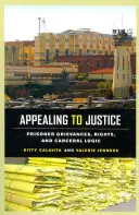 Apelar a la justicia: Reclamaciones, derechos y lógica carcelaria de los presos - Appealing to Justice: Prisoner Grievances, Rights, and Carceral Logic