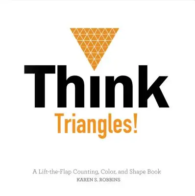 Piensa en triángulos: Un libro para contar, colorear y dibujar que se abre y se cierra. - Think Triangles!: A Lift-The-Flap Counting, Color, and Shape Book