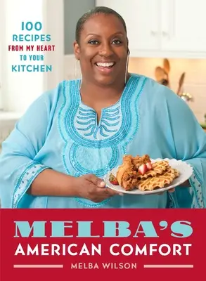 Melba's American Comfort: 100 recetas de mi corazón a tu cocina - Melba's American Comfort: 100 Recipes from My Heart to Your Kitchen