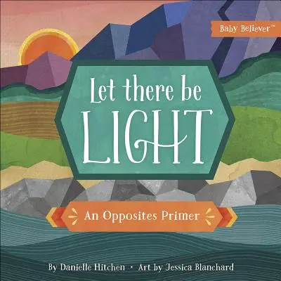 Hágase la luz: Manual de los opuestos - Let There Be Light: An Opposites Primer