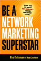 Sé una superestrella del marketing en red: El único libro que necesitas para ganar más dinero del que jamás creíste posible - Be a Network Marketing Superstar: The One Book You Need to Make More Money Than You Ever Thought Possible