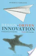 Innovación impulsada por el diseño: Cambiar las reglas de la competencia innovando radicalmente el significado de las cosas - Design Driven Innovation: Changing the Rules of Competition by Radically Innovating What Things Mean