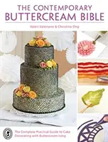 La Biblia Contemporánea del Buttercream: La guía práctica completa para la decoración de tartas con glaseado de buttercream - The Contemporary Buttercream Bible: The complete practical guide to cake decorating with buttercream icing