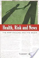 Salud, riesgo y noticias; la vacuna triple vírica y los medios de comunicación - Health, Risk and News; The MMR Vaccine and the Media