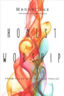 Adoración honesta: Del falso yo a la verdadera alabanza - Honest Worship: From False Self to True Praise