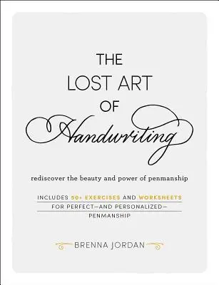 El arte perdido de escribir a mano: Redescubra la belleza y el poder de la caligrafía - The Lost Art of Handwriting: Rediscover the Beauty and Power of Penmanship