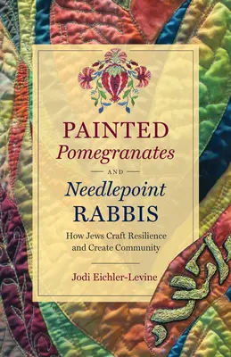 Granadas pintadas y rabinos de punto de aguja: cómo los judíos construyen resiliencia y crean comunidad - Painted Pomegranates and Needlepoint Rabbis: How Jews Craft Resilience and Create Community