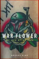 Flor de guerra: Mi vida después de Irak - War Flower: My Life After Iraq