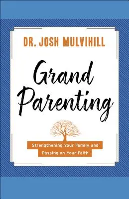 Ser abuelos: Fortalecer la familia y transmitir la fe - Grandparenting: Strengthening Your Family and Passing on Your Faith