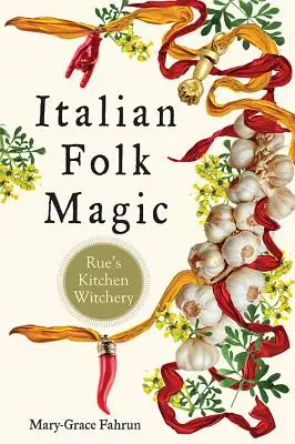 Magia popular italiana: La brujería de Rue en la cocina - Italian Folk Magic: Rue's Kitchen Witchery