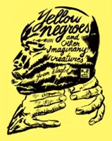 Negros amarillos y otras criaturas imaginarias - Yellow Negroes and Other Imaginary Creatures