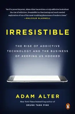 Irresistible: El auge de la tecnología adictiva y el negocio de mantenernos enganchados - Irresistible: The Rise of Addictive Technology and the Business of Keeping Us Hooked