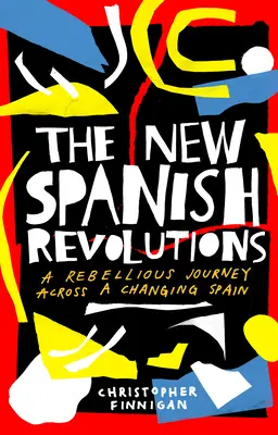 Las nuevas revoluciones españolas: Un viaje rebelde por una España cambiante - The New Spanish Revolutions: A Rebellious Journey Across a Changing Spain