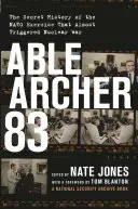 Able Archer 83: La historia secreta del ejercicio de la OTAN que casi desencadena una guerra nuclear - Able Archer 83: The Secret History of the NATO Exercise That Almost Triggered Nuclear War