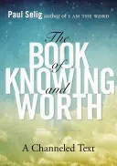 El Libro del Saber y del Valor: Un texto canalizado - The Book of Knowing and Worth: A Channeled Text