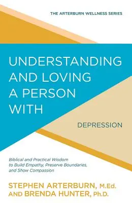 Entendiendo y Amando a una Persona con Depresión: Sabiduría bíblica y práctica para fomentar la empatía, preservar los límites y mostrar compasión. - Understanding and Loving a Person with Depression: Biblical and Practical Wisdom to Build Empathy, Preserve Boundaries, and Show Compassion