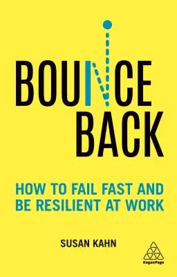 Rebotar: Cómo fracasar rápido y ser resistente en el trabajo - Bounce Back: How to Fail Fast and Be Resilient at Work
