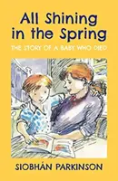 Todo brilla en primavera - La historia de un bebé que murió - All Shining in the Spring - The Story of a Baby who Died