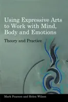 El uso de las artes expresivas para trabajar con la mente, el cuerpo y las emociones: Teoría y práctica - Using Expressive Arts to Work with Mind, Body and Emotions: Theory and Practice