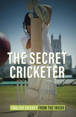 Secret Cricketer - El críquet inglés desde dentro - Secret Cricketer - English Cricket from the Inside