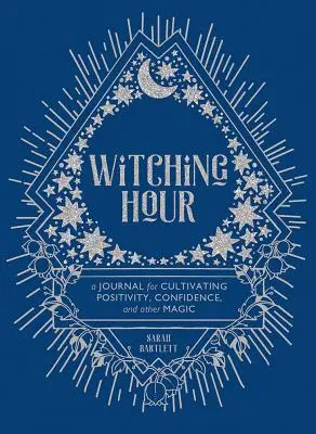 La hora de la brujería: Un Diario para Cultivar la Positividad, la Confianza y Otra Magia - Witching Hour: A Journal for Cultivating Positivity, Confidence, and Other Magic